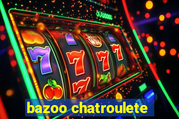 bazoo chatroulete